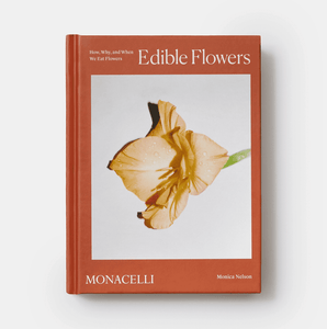 Edible Flowers: How, Why, and When We Eat Flowers by Monica Nelson; photographs by Adrianna Glaviano | thequietbotanist
