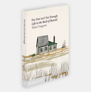 Far Out isn't Far Enough: Life in the Back of Beyond Tomi Ungerer